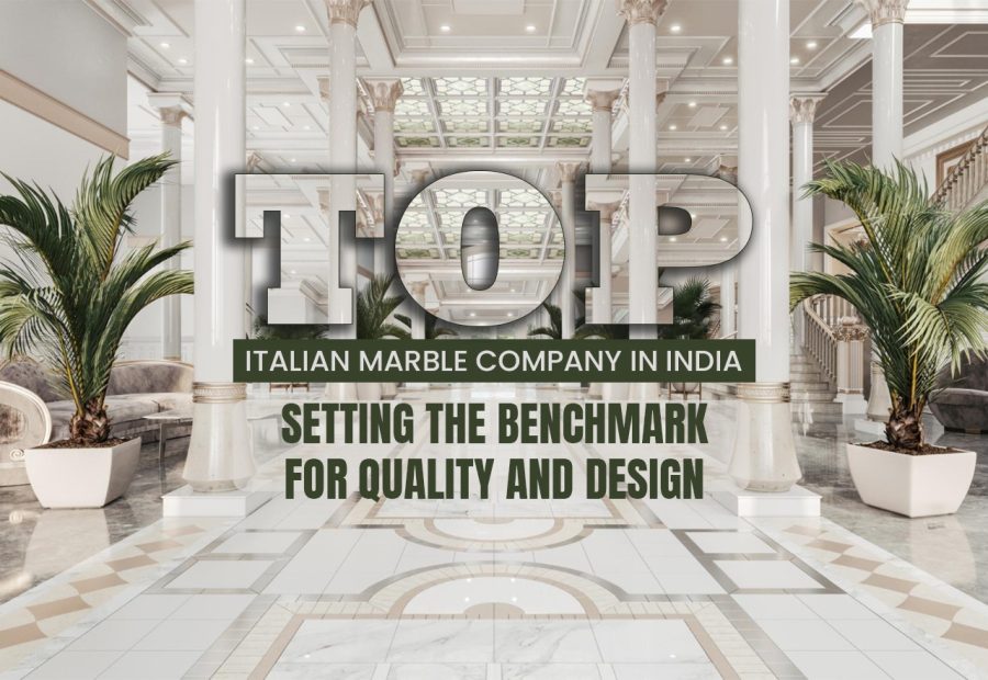 Top Italian Marble Company in India: Setting the Benchmark for Quality and Design